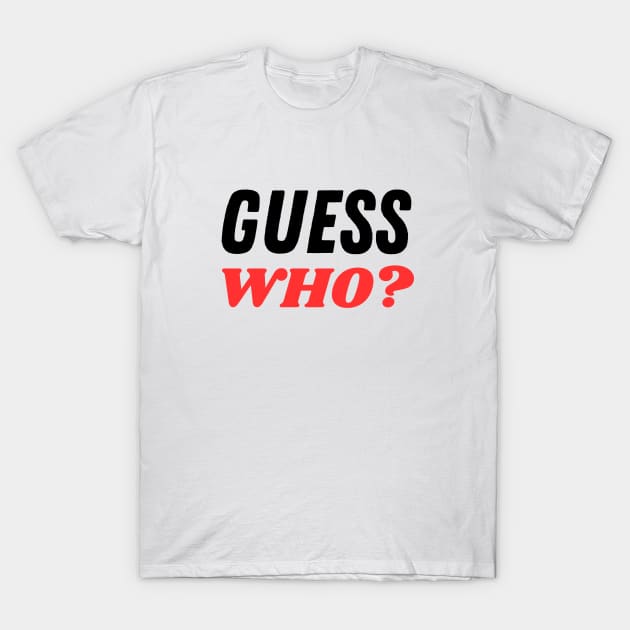 Guess Who? T-Shirt by TheSoldierOfFortune